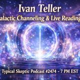 Live Galactic Disclosure, Audience Q&A, Readings - Ivan Teller - Typical skeptic # 2474