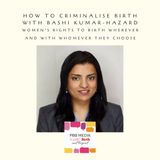 How to criminalise birth with Bashi Kumar-Hazard