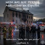 Nada más que perder  – Capítulo 6 - Audiolibro en Español - Voz real