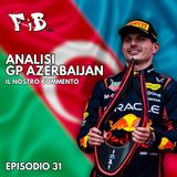 Episodio 31 - Ancora Super Max a Baku; disastro Piastri, si riapre la corsa al mondiale?