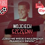 TOP #1 Foot Truck 2019: Wojciech Szczęsny o kolegach