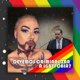 Devemos criminalizar a LGBTfobia?