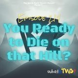Episode 214 - You Ready To Die on That Hill?