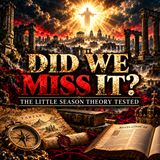 Did Jesus Already Return in 70 AD? The Little Season Theory Tested | The Little Season EP 2