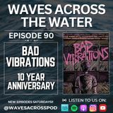 Episode 90 - Ten Year Anniversary Of 'Bad Vibrations'
