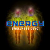 Energy [Wellness Devo]