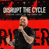 Disrupt The Cycle // Triggered (Part 7) // Will Heckenbach