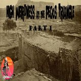 High Weirdness at the Pecos Triangle | Part 1 | Interview with Allan Pacheco