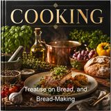 Treatise on Bread and Bread-Making - Sylvester Graham