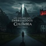 ¿Te Atreves a Visitar los 10 Lugares Más Embrujados de Colombia?