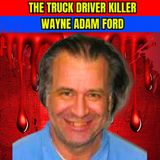 Serial Killer Wayne Adam Ford AKA The Truck Driver Killer | True Crime Documentary