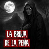 La Bruja de la Peña | Historias reales de terror