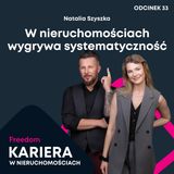 Kariera w nieruchomościach 33: W nieruchomościach wygrywa systematyczność
