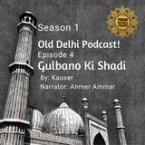 Season 1 - Episode 4- Gulbano Ki Shaadi - Old Delhi Podcast