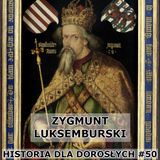 50 - Zygmunt Luksemburski