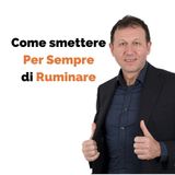 La Ruminazione Mentale Non ti dà Pace? Scopri come Liberartene
