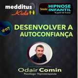 #07 Hipnose Infantil para Desenvolver a Autoconfiança | Dr. Odair Comin