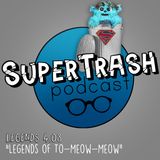 Supertrash: "Legends of To-Meow-Meow"