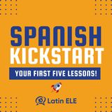 Your First 5 Spanish Lessons — Spanish Kickstart 🚀