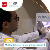 Transformação Digital CBN #76 - Mini fígado humano criado em impressora 3D