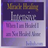 When I am Healed I Am Not Healed Alone, Miracle Healing Intensive 6 with Wim