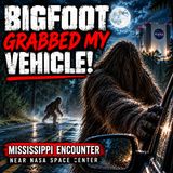 BIGFOOT GRABBED MY VEHICLE!  | A TERRIFYING BIGFOOT ENCOUNTER NEAR NASA IN MISSISSIPPI