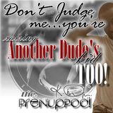 Podcast: Don't Judge Me...You're Raising Another Dude's Kid Too!