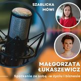 #37 Gosia Łukaszewicz | Spotkanie ze sobą - w życiu i biznesie