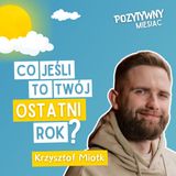 Diagnoza nowotworu odmieniła moje podejście do życia | Krzysztof Miotk