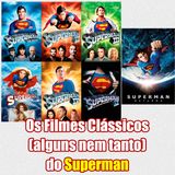 Os Filmes Clássicos (Alguns nem tanto) do Superman
