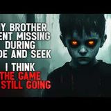 "My Brother Went Missing During Hide And Seek. I Think The Game Is Still Going" Creepypasta