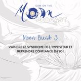 #MoonBreak3 - Vaincre le syndrome de l’imposteur et reprendre confiance en soi