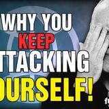 6073 Why You Attack Yourself! Listener Question