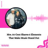 Mrs. 50 Cent Shares 5 Elements That Make Music Stand Out