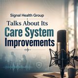 Signal Health Group Talks About Its Care System Improvements