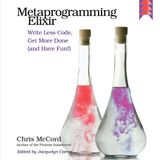 Metaprogramming Elixir: Write Less Code, Get More Done (and Have Fun!)