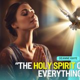 The HOLY SPIRIT Changed EVERYTHING!!! // Deanne Kaye