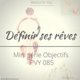 Définir Ses Rêves - Mini-série Objectifs -2- PVY085