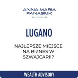 NO 111. Lugano – najlepsze miejsce na BIZNES w Szwajcarii? Spółki, podatki i koszty!