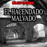 El Hacendado malvado | Relato colonial de terror