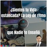 ¿Sientes tu Vida Estancada? La Ley de ritmo que Nadie te Enseñó