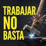 La mentira de "trabajar duro te hará rico" PEC #100