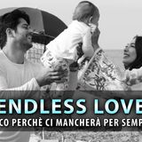 Endless Love: Ecco Perchè Ci Mancherà Per Sempre!