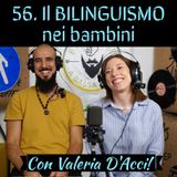 56 Il bilinguismo nei bambini con Valeria D'Acci