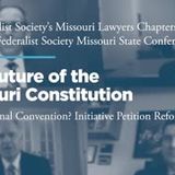 Panel I: The Future of the Missouri Constitution: Constitutional Convention? Initiative Petition Reform?