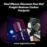 Neal Elbaum Discusses How Rail Freight Reduces Carbon Footprint