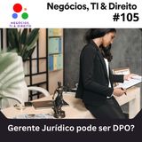 Um Gerente Jurídico pode ser DPO?