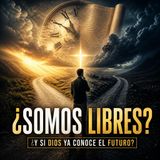 ¿Somos Libres si el Futuro Está Escrito? El Misterio de la Libertad Humana y la Soberanía de Dios