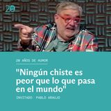 Capítulo 1 Pablo Araujo: "Ningún chiste es peor que lo que pasa en el mundo"