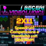 2X11 - Speedrun! Competizione e creatività con SBDWolf!